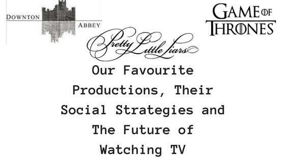 our-favourite-productions-their-social-strategies-and-the-future-of-watching-tv
